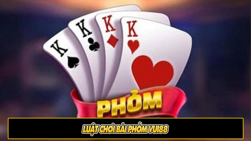 Luật chơi bài Phỏm Vui88